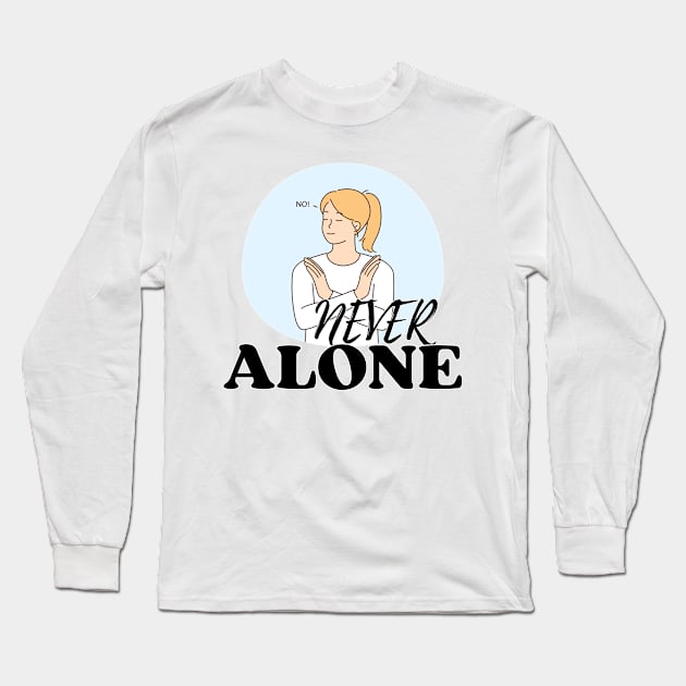 No! Never Alone Long Sleeve T-Shirt by Goodprints